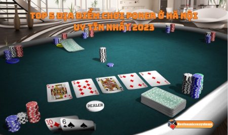 Top 5 Địa Điểm Chơi Poker ở Hà Nội Uy Tín nhất 2023